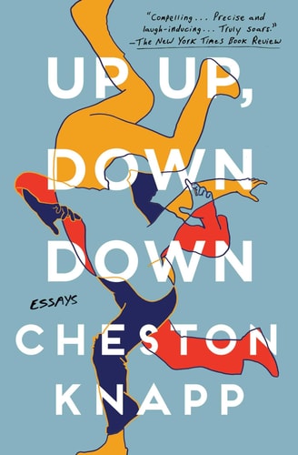 Up Up, Down Down: Essays by Cheston Knapp