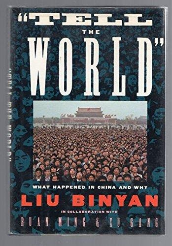 Tell the World: What Happened in China and Why by Liu Binyan