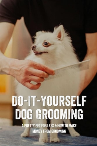 Do-It-Yourself Dog Grooming [A Pretty Pet For Less & How To Make Money From Grooming]: Tricks When Trimming Your Dog's Nails | Keenan Musgrove