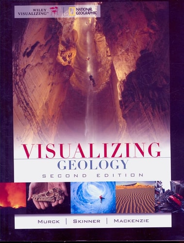 Visualizing Geology by Barbara W. Murck, Brian J. Skinner, Dana Mackenzie