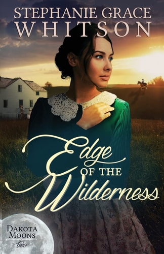 Edge of the Wilderness: Dakota Moons by Stephanie Grace Whitson