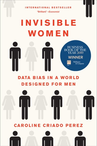 Invisible Women: Data Bias in a World Designed for Men | Caroline Criado Perez