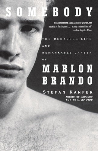 Somebody: The Reckless Life and Remarkable Career of Marlon Brando by Marlon Brando | Stefan Kanfer