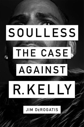 Book cover of 'Soulless: The Case Against R. Kelly' with a black and white photo of a person.