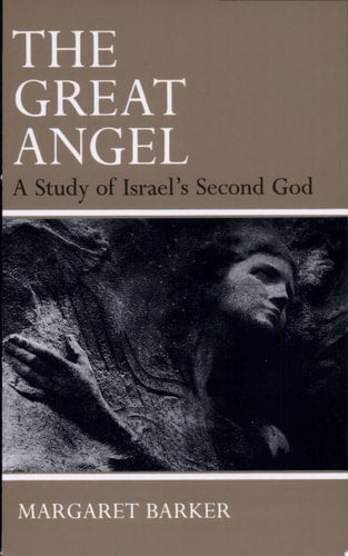 The Great Angel: A Study of Israel's Second God | Margaret Barker