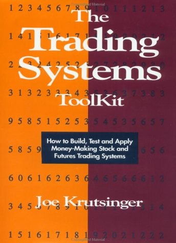 The Trading Systems Toolkit: How to Build, Test and Apply Money-Making Stock and Futures Trading Systems | Joe Krutsinger