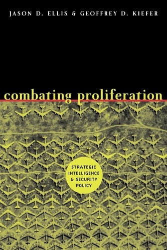 Combating Proliferation: Strategic Intelligence and Security Policy by Jason D. D. Ellis