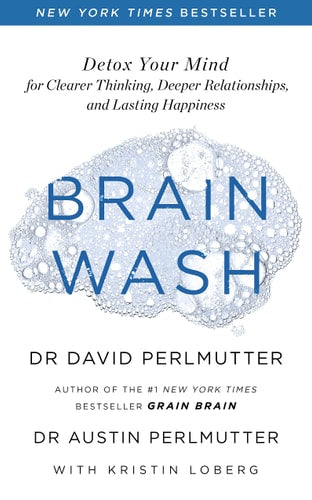 Brain Wash: Detox Your Mind for Clearer Thinking, Deeper Relationships and Lasting Happiness | David Perlmutter & Austin Perlmutter