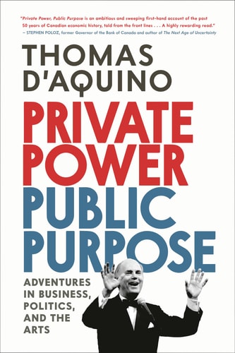 Private Power, Public Purpose: Adventures in Business, Politics, and the Arts | Thomas d'Aquino