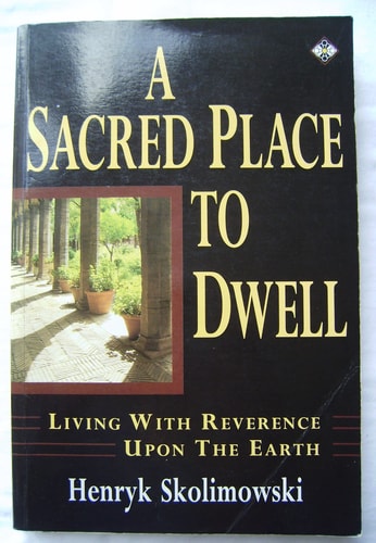 A Sacred Place to Dwell: Living With Reverence upon the Earth by Henryk Skolimowski