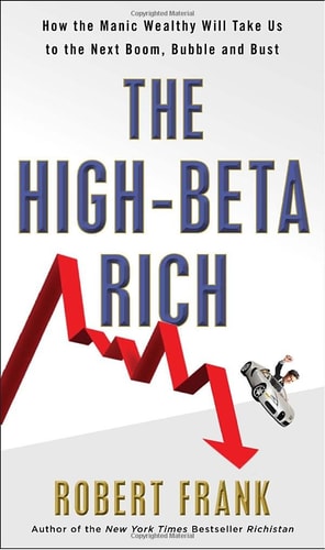The High-Beta Rich: How the Manic Wealthy Will Take Us to the Next Boom, Bubble, and Bust | Alan Payne