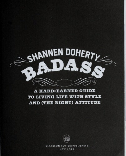 Badass: A Hard-Earned Guide to Living Life With Style and (The Right) Attitude | Shannen Doherty