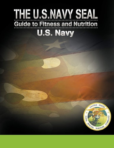 The U.S. Navy Seal Guide to Fitness and Nutrition by U.S. Navy