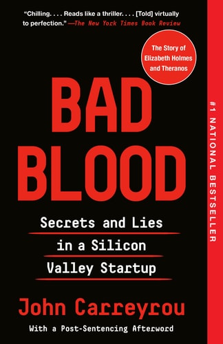 Bad Blood: Secrets and Lies in a Silicon Valley Startup | John Carreyrou
