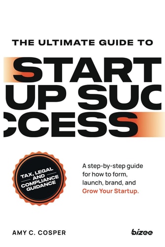 The Ultimate Guide to Startup Success: A step-by-step guide for how to form, launch, brand, and grow your startup by Amy C. Cosper