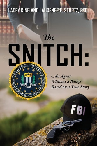 The Snitch by Lacey King & Laurence E Sturtz, Esq.