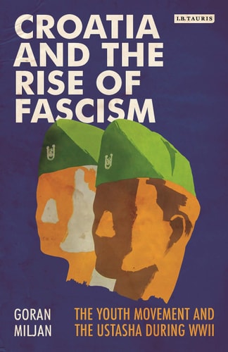 Croatia and the Rise of Fascism: The Youth Movement and the Ustasha During WWII | Goran Miljan