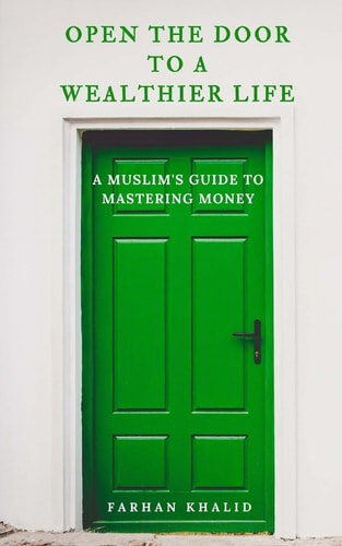 Open the Door to a Wealthier Life: An Islamic Perspective on Personal Finances and Investing by Mr. Farhan M. Khalid