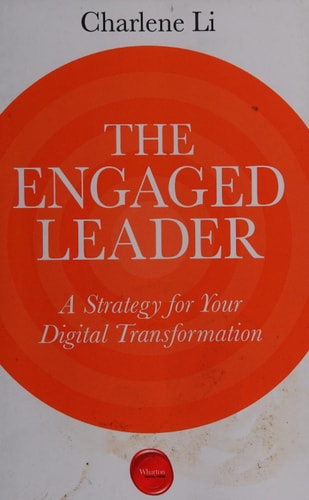 The Engaged Leader: A Strategy for Your Digital Transformation by Charlene Li