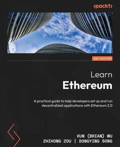 Learn Ethereum: A Practical Guide to Help Developers Set Up and Run Decentralized Applications with Ethereum 2.0 | Xun (Brian) Wu, Zhihong Zou & Dongying Song