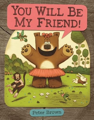 YOU WILL BE MY FRIEND! (Starring Lucille Beatrice Bear, 2) by Peter Brown