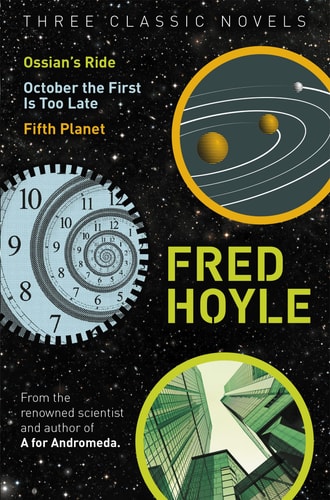 Three Classic Novels: Ossian's Ride, October the First Is Too Late, Fifth Planet | Fred Hoyle