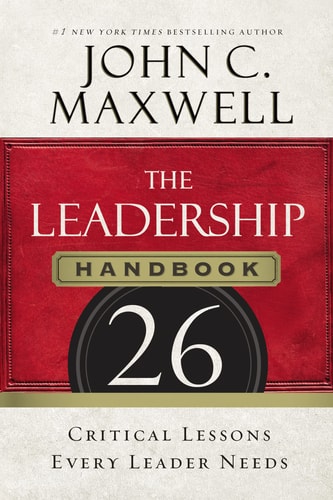 The Leadership Handbook: 26 Critical Lessons Every Leader Needs by John C. Maxwell