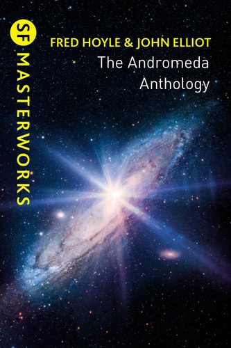 The Andromeda Anthology: Containing a for Andromeda and Andromeda Breakthrough | Fred Hoyle & John Elliott