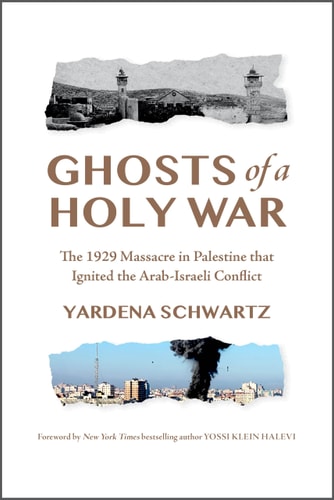 Ghosts of a Holy War: The 1929 Massacre in Palestine That Ignited the Arab-Israeli Conflict | Yardena Schwartz