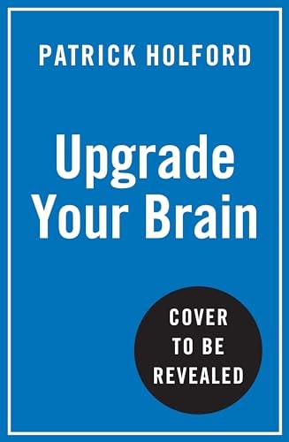 Upgrade Your Brain: Unlock Your Life's Full Potential by Patrick Holford