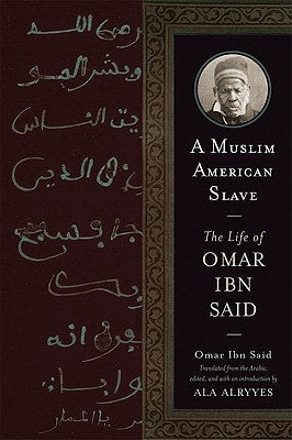 A Muslim American Slave [Wisconsin Studies in Autobiography]: The Life of Omar Ibn Said | Ala Alryyes