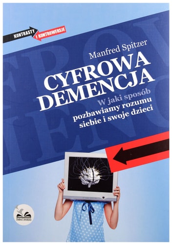 Cyfrowa Demencja w Jaki Sposób Pozbawiamy Rozumu Siebie i Swoje Dzieci | Manfred Spitzer