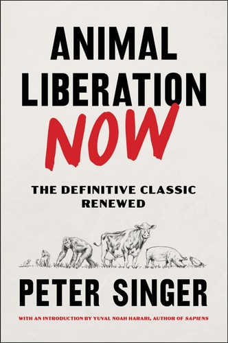 Animal Liberation Now by Peter Singer