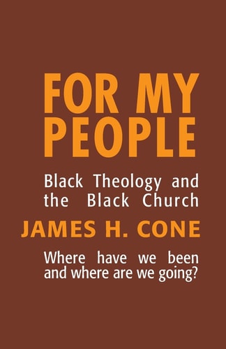 For My People: Black Theology and the Black Church | James H. Cone