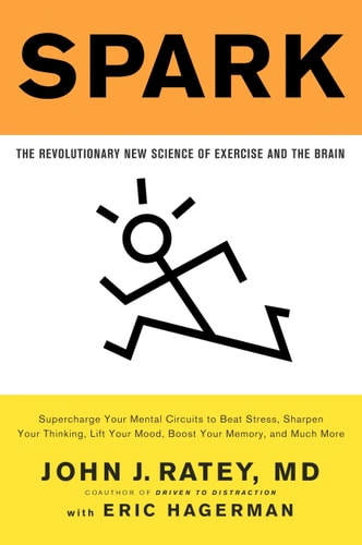 Spark: The Revolutionary New Science of Exercise and the Brain | John J. Ratey