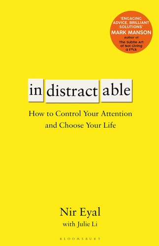 Indistractable: How to Control Your Attention and Choose Your Life | Nir Eyal