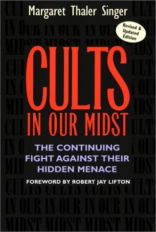 Cults in Our Midst: The Continuing Fight Against Their Hidden Menace by Margaret Thaler Singer & Robert Jay Lifton