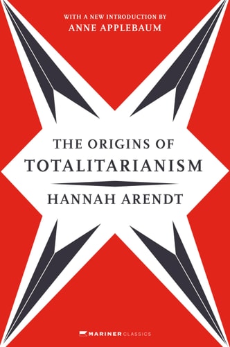 The Origins of Totalitarianism With a New Introduction by Anne Applebaum