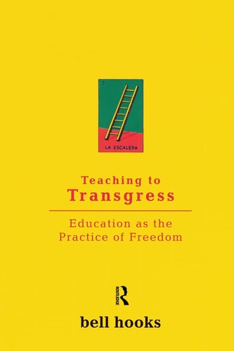 Teaching to Transgress [Harvest in Translation]: Education as the Practice of Freedom | Bell Hooks