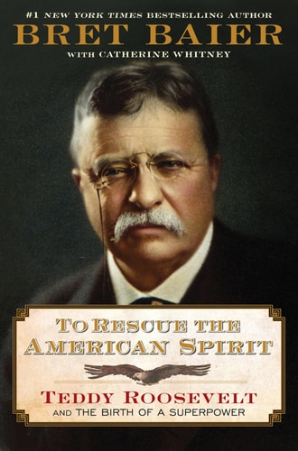Book cover for book "Teddy Roosevelt: And the Birth of a Superpower" by Bret Baier featuring a portrait of Teddy Roosevelt with text about his impact on American history.