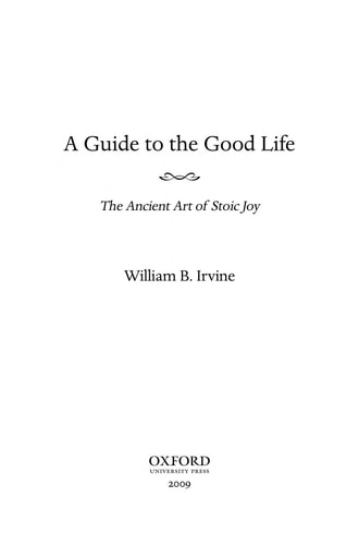 A Guide to the Good Life: The Ancient Art of Stoic Joy by William B. Irvine