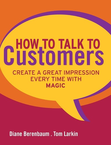 How to Talk to Customers: Create a Great Impression Every Time with MAGIC | Diane Berenbaum & Tom Larkin