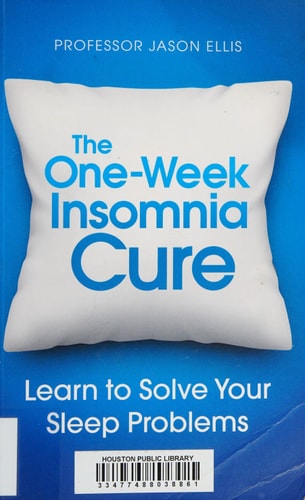 The One-Week Insomnia Cure: Learn to Solve Your Sleep Problems by Jason Ellis