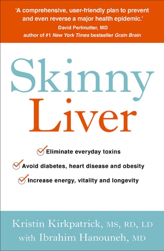 Skinny Liver: Lose the Fat and Lose the Toxins for Increased Energy, Health and Longevity | Kristin Kirkpatrick & Ibrahim Hanouneh