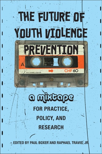 The Future of Youth Violence Prevention | Paul Boxer & Raphael Travis, Jr.