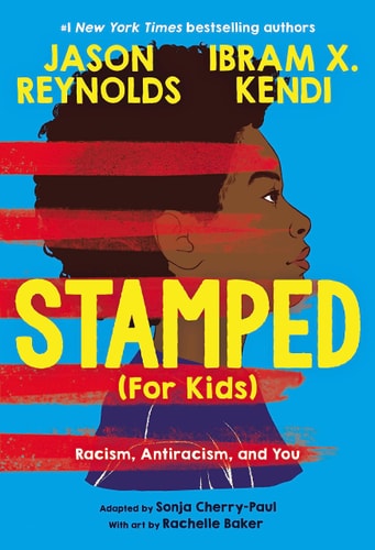 Stamped [For Kids]: Racism, Antiracism, and You | Jason Reynolds, Ibram X. Kendi, Sonja Cherry-Paul & Rachelle Baker
