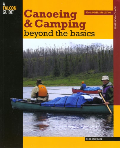 Canoeing & Camping Beyond the Basics, 3rd: 30th Anniversary Edition (How to Paddle Series) by Cliff Jacobson