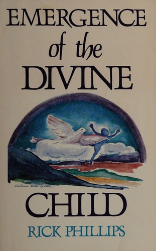 Emergence of the Divine Child: Healing the Emotional Body by Rick Phillips