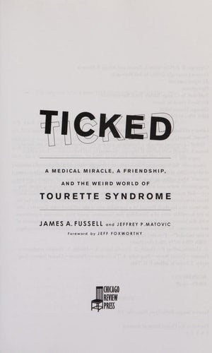 Ticked: A Medical Miracle, a Friendship, and the Weird World of Tourette Syndrome by James A. Fussell & Jeffrey P. Matovic