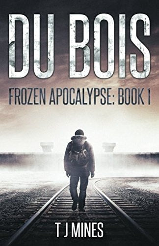 Book cover of 'Frozen Apocalypse: Book 1' by T.J. Mines featuring a person on train tracks with 'Du Bois' text.